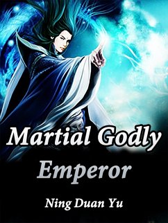 Martial Godly Emperor (eBook, ePUB) - DuanYu, Ning