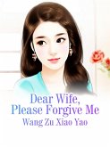 Dear Wife, Please Forgive Me (eBook, ePUB) Dear Wife, Please Forgive Me (eBook, ePUB)