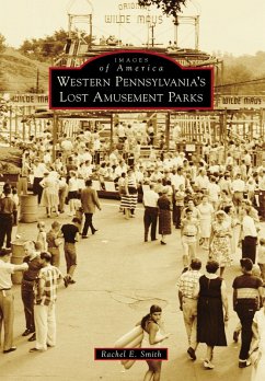 Western Pennsylvania's Lost Amusement Parks (eBook, ePUB) - Smith, Rachel E.