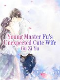 Young Master Fu's Unexpected Cute Wife (eBook, ePUB)