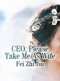 CEO, Please Take Me As Wife (eBook, ePUB)