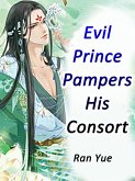 Evil Prince Pampers His Consort (eBook, ePUB) Evil Prince Pampers His Consort (eBook, ePUB)