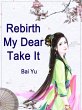 Rebirth: My Dear, Take It (eBook, ePUB) - Bild 1