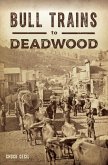 Bull Trains to Deadwood (eBook, ePUB)