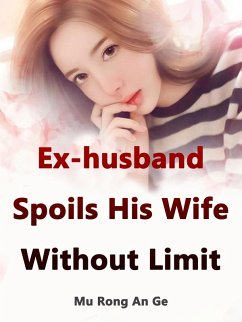 Ex-husband Spoils His Wife Without Limit (eBook, ePUB) - RongAnGe, Mu