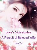 Love's Vicissitudes: A Pursuit of Beloved Wife (eBook, ePUB)
