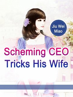 Scheming CEO Tricks His Wife (eBook, ePUB) - WeiMiao, Jiu