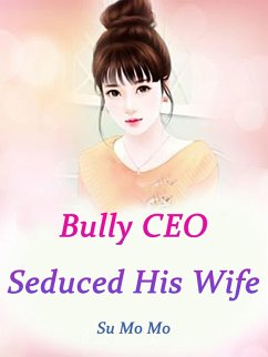 Cover Bully CEO Seduced His Wife (eBook, ePUB)