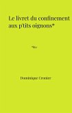 Le Livret du confinement aux p'tits oignons* (eBook, ePUB) Le Livret du confinement aux p'tits oignons* (eBook, ePUB)