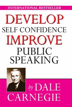 Develop Self-Confidence, Improve Public Speaking (eBook, ePUB) - Carnegie, Dale