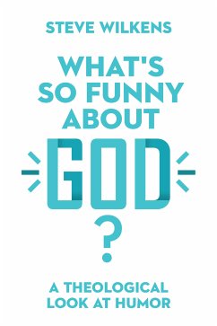 What's So Funny About God? (eBook, ePUB) - Wilkens, Steve