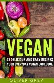 Vegan: 31 Delicious and Easy Recipes - Your Everyday Vegan Cookbook (eBook, ePUB)