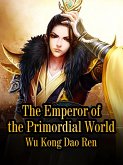 Emperor of the Primordial World (eBook, ePUB)