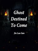 Ghost Destined To Come (eBook, ePUB) Ghost Destined To Come (eBook, ePUB)