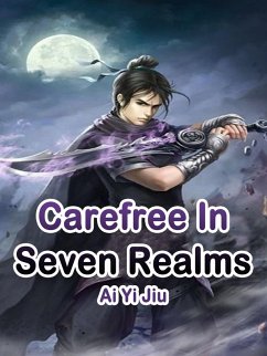 Carefree In Seven Realms (eBook, ePUB) - YiJiu, Ai Carefree In Seven Realms (eBook, ePUB) - YiJiu, Ai