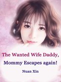 Wanted Wife: Daddy, Mommy Escapes again! (eBook, ePUB)