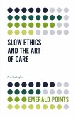 Slow Ethics and the Art of Care (eBook, ePUB) Slow Ethics and the Art of Care (eBook, ePUB)