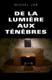 De la lumiere aux tenebres (eBook, ePUB) De la lumiere aux tenebres (eBook, ePUB)