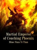 Martial Emperor of Couching Phoenix (eBook, ePUB)