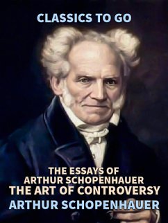 Cover The Essays of Arthur Schopenhauer; the Art of Controversy (eBook, ePUB)