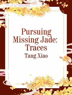 Pursuing Missing Jade: Traces (eBook, ePUB) - Xiao, Tang