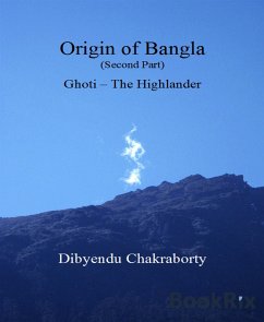 Origin of Bangla Second Part Ghoti The Highlander (eBook, ePUB) - Chakraborty, Dibyendu