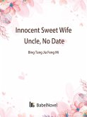 Innocent Sweet Wife: Uncle, No Date (eBook, ePUB) Innocent Sweet Wife: Uncle, No Date (eBook, ePUB)