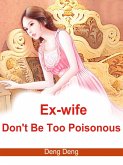 Ex-wife, Don't Be Too Poisonous (eBook, ePUB)