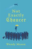 Not Exactly Chaucer (eBook, ePUB) Not Exactly Chaucer (eBook, ePUB)