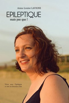 EPILEPTIQUE, mais pas que ! (eBook, ePUB) - Anna-Louise Lavigne, Lavigne