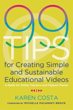 99 Tips for Creating Simple and Sustainable Educational Videos (eBook, ePUB) - Karen Costa, Costa
