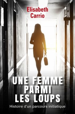 Une femme parmi les loups (eBook, ePUB) - Elisabeth Carrio, Carrio