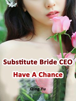 Substitute Bride: CEO Have A Chance (eBook, ePUB) - Yu, Qing