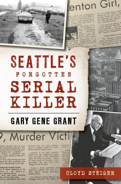 Seattle's Forgotten Serial Killer (eBook, ePUB) - Steiger, Cloyd