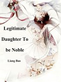 Legitimate Daughter To be Noble (eBook, ePUB)