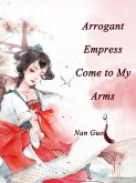 Arrogant Empress, Come to My Arms (eBook, ePUB)