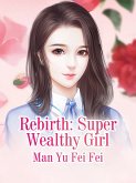 Rebirth: Super Wealthy Girl (eBook, ePUB) Rebirth: Super Wealthy Girl (eBook, ePUB)