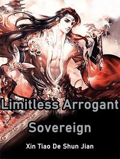 Limitless Arrogant Sovereign (eBook, ePUB) - TiaoDeShunJian, Xin