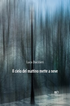 Il cielo del mattino mette a neve (eBook, ePUB) - Bacilieri, Luca