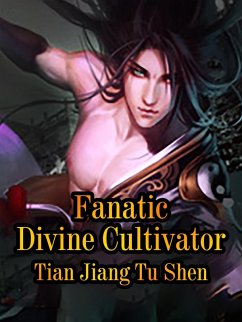 Fanatic Divine Cultivator (eBook, ePUB) - JiangTuShen, Tian