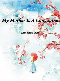 My Mother Is A Concubine (eBook, ePUB) - Shaobai, Liu