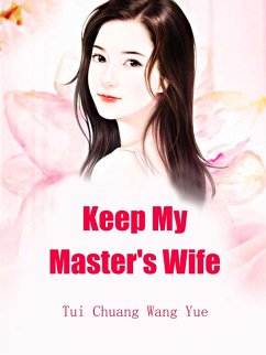Keep My Master's Wife (eBook, ePUB) - ChuangWangYue, Tui