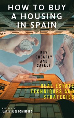 How to buy a housing in spain. Buy cheaply and safely. Real estate techniques and strategies. (eBook, ePUB) - Dominguez, Juan Miguel