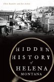 Hidden History of Helena, Montana (eBook, ePUB)