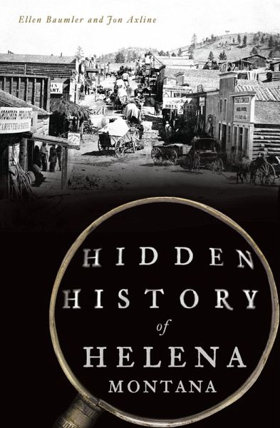 Hidden History of Helena, Montana (eBook, ePUB) Hidden History of Helena, Montana (eBook, ePUB)