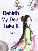 Rebirth: My Dear, Take It (eBook, ePUB)