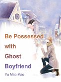 Be Possessed with Ghost Boyfriend (eBook, ePUB) Be Possessed with Ghost Boyfriend (eBook, ePUB)