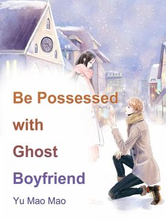 Be Possessed with Ghost Boyfriend (eBook, ePUB) - MaoMao, Yu
