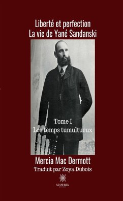 Liberté et perfection, La vie de Yané Sandarski - Tome I (eBook, ePUB) - Dermott, Mercia Mac