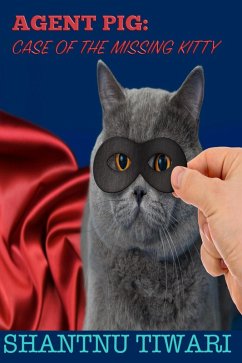 Agent Pig: Case of the Missing Kitty (eBook, ePUB) - Tiwari, Shantnu